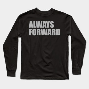 Always Forward Workout Motivation - Gym Workout Fitness Long Sleeve T-Shirt